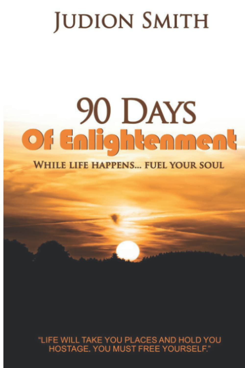 90 Days Of Enlightenment: While Life Happens...Fuel Your Soul