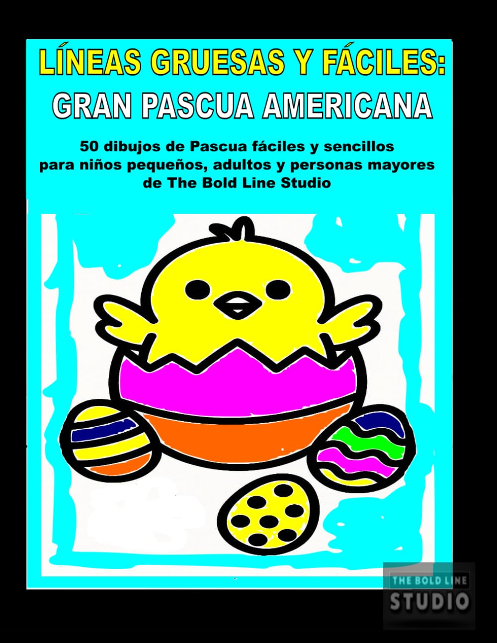 Líneas Gruesas y Fáciles: Gran Pascua Americana: 50 dibujos de Pascua fáciles y sencillos para niños pequeños, adultos y personas mayores de The Bold Line Studio