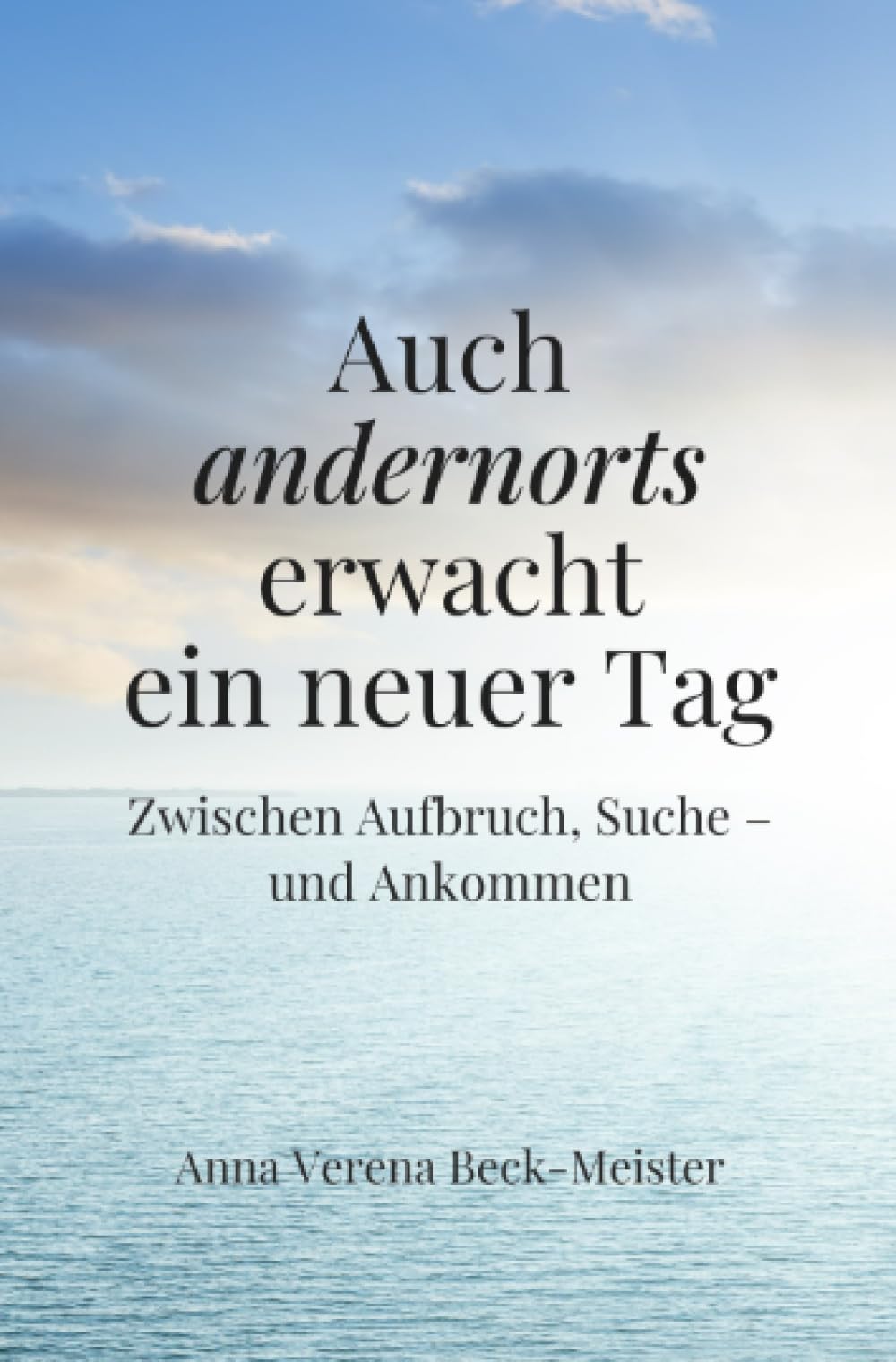 Auch andernorts erwacht ein neuer Tag: Zwischen Aufbruch, Suche - und Ankommen