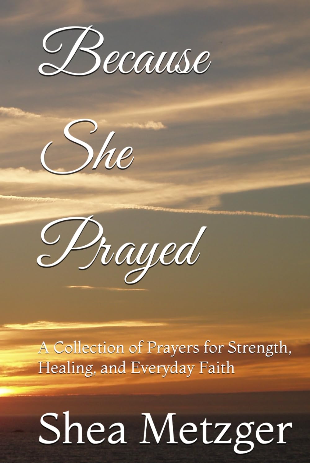 Because She Prayed: A Collection of Prayers for Strength, Healing, and Everyday Faith