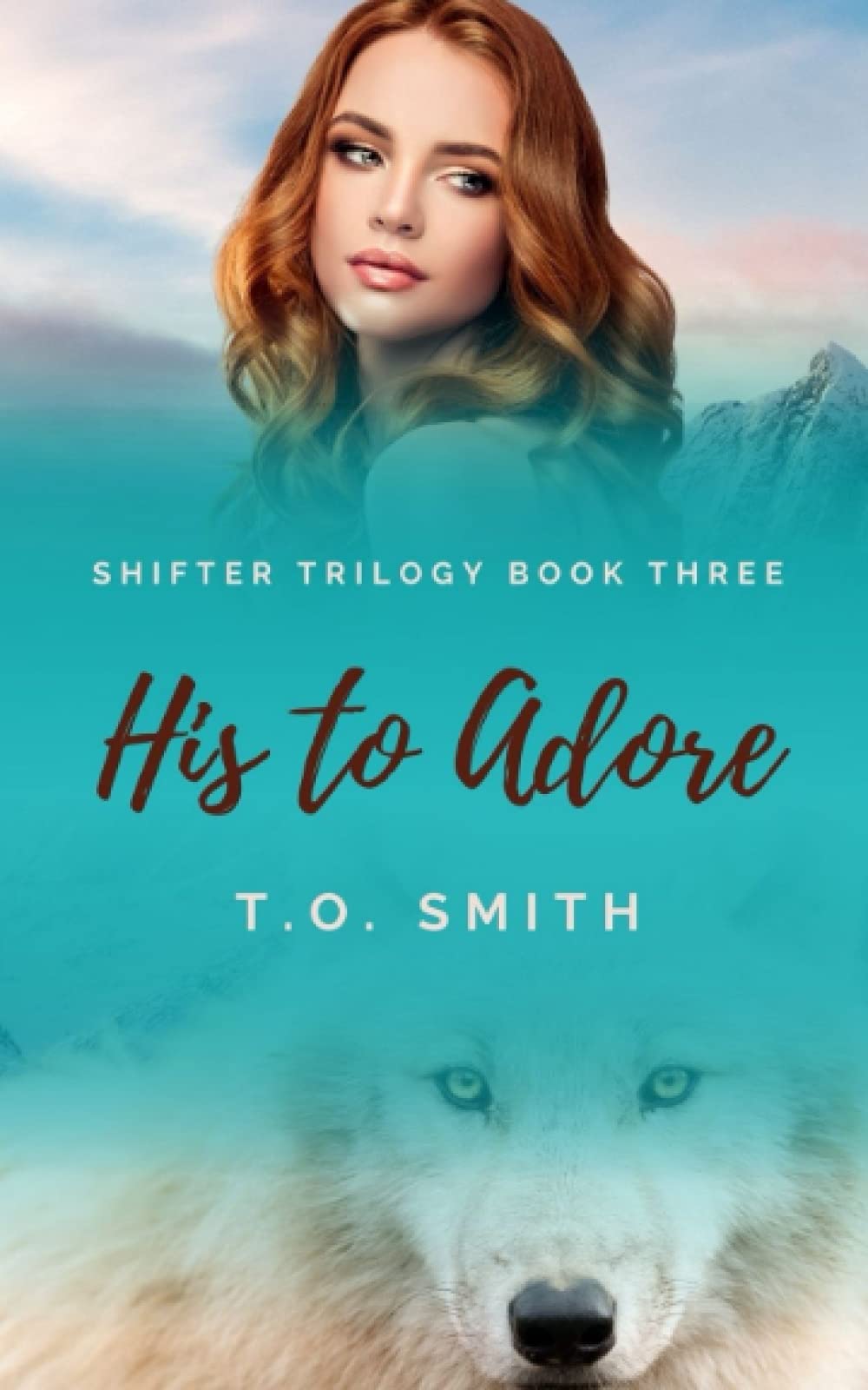 His To Adore Shifter Trilogy Book Three Smith, T.O. 9798528533353