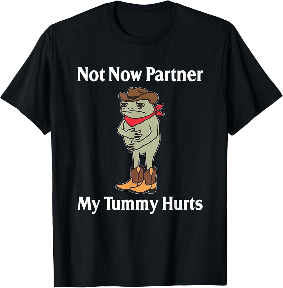 Not Now Partner My Tummy Hurts Funny Frog Cowboy T-Shirt