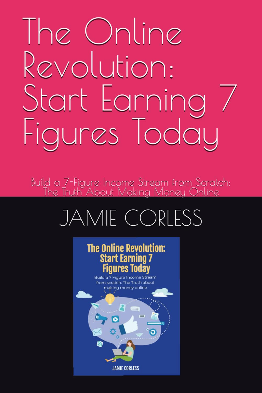 The Online Revolution: Start Earning 7 Figures Today: Build a 7-Figure Income Stream from Scratch: The Truth About Making Money Online