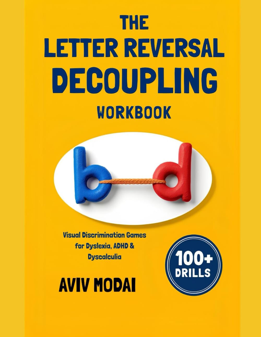 The Letter Reversal Decoupling Workbook: Visual Discrimination Games for Dyslexia, ADHD & Dyscalculia