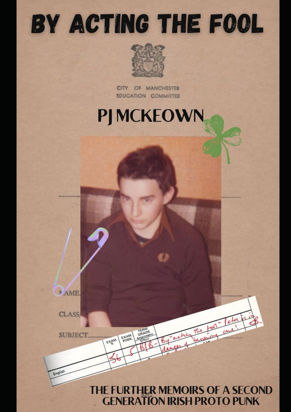 By acting the fool: The further memoirs of a second generation Irish proto punk