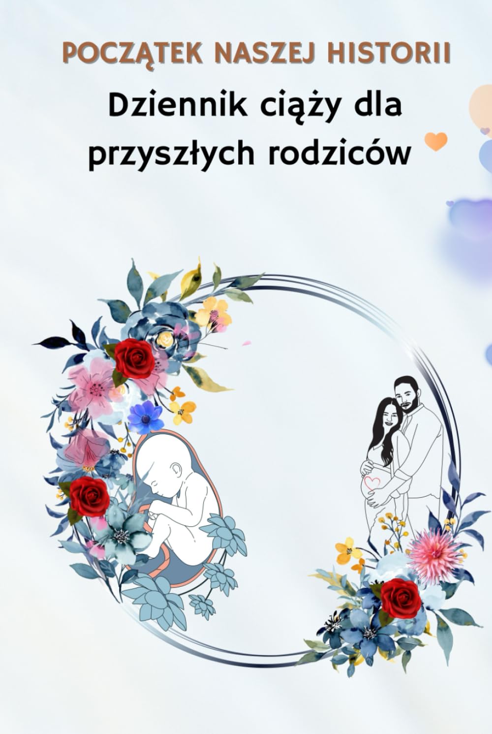 Początek naszej historii, Dziennik ciąży dla przyszłych rodziców: | Pamiętnik dla mamy, taty i dziecka