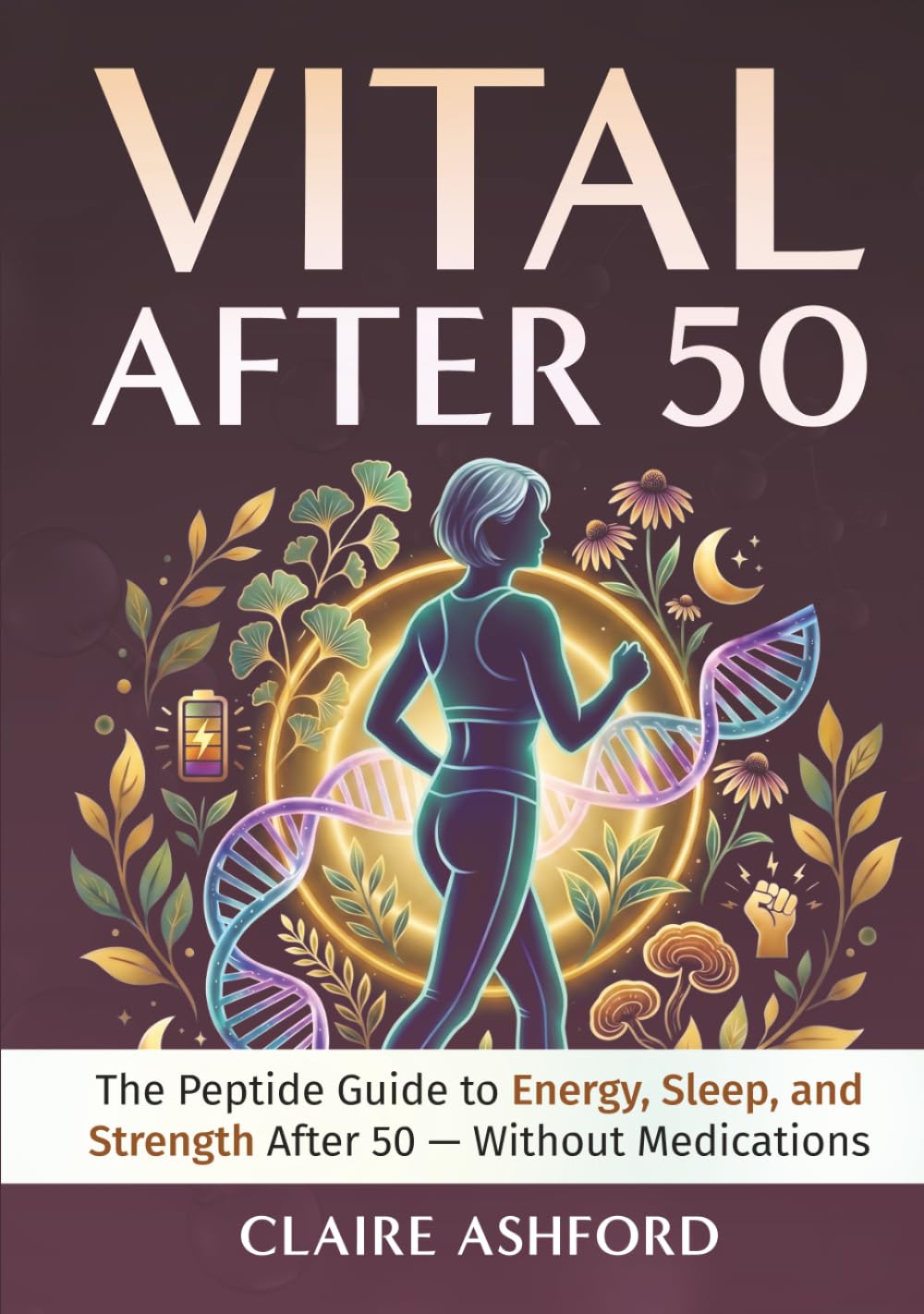 Vital After 50: The Peptide Guide to Energy, Sleep, and Strength After 50 — Without Medications