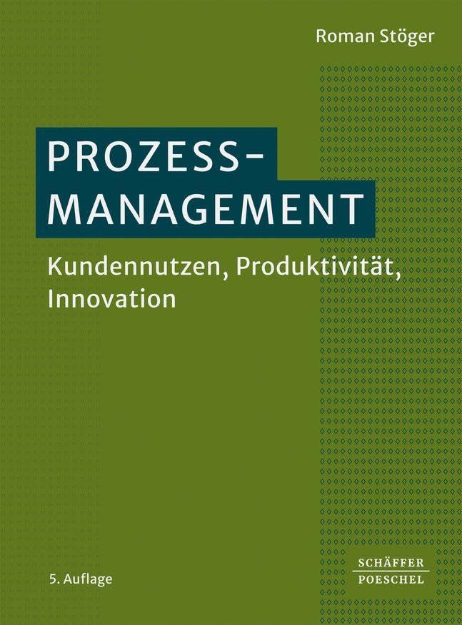 Prozessmanagement: Kundennutzen, Produktivität, Innovation