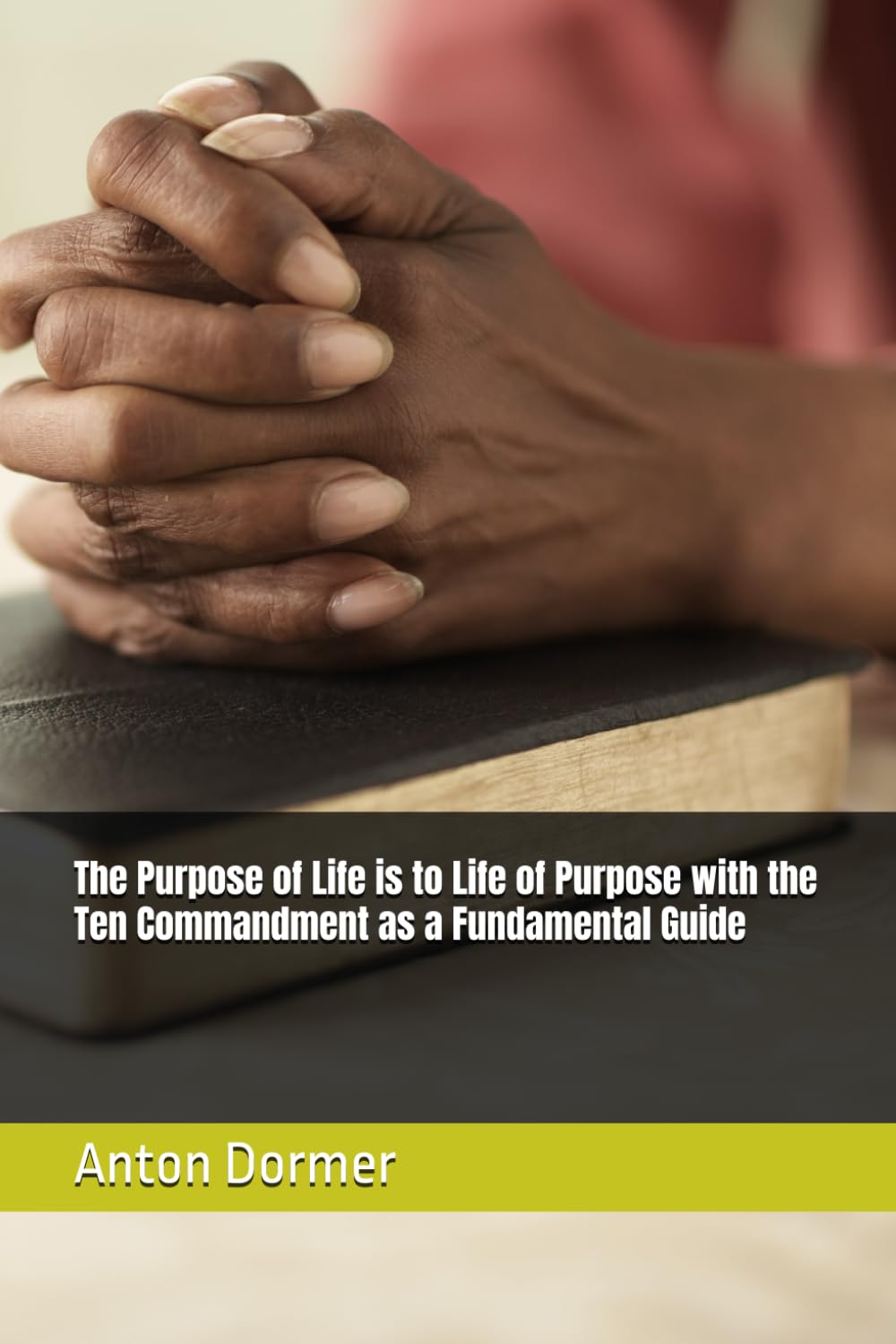 The Purpose of Life is to Life of Purpose with the Ten Commandment as a Fundamental Guide