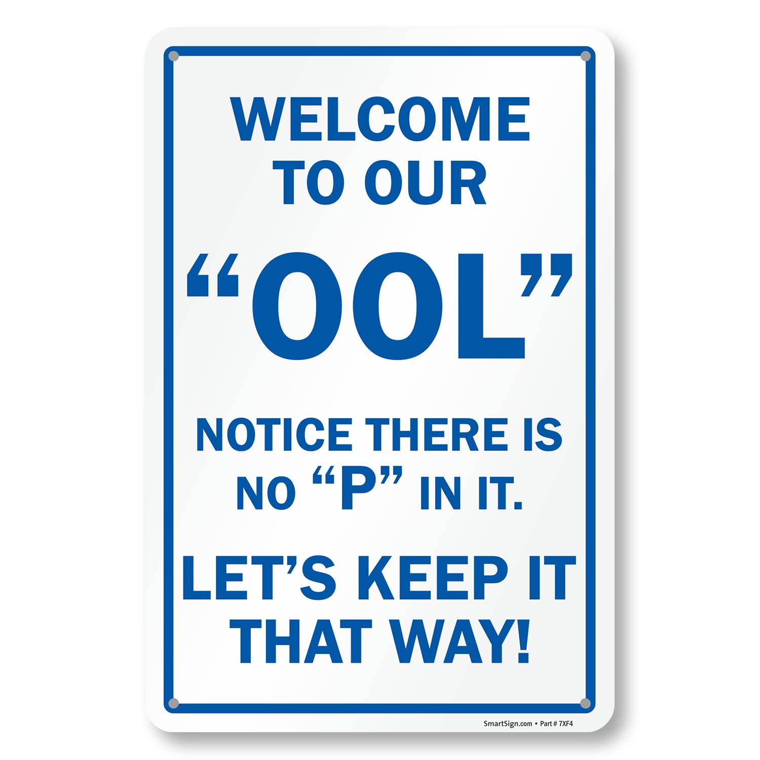 SmartSign 18 x 12 inch “Welcome To Our Ool - Notice There Is No P In It, Let's Keep It That Way” Funny Pool Sign, Digitally Printed, 55 mil HDPE Plastic, Blue and White