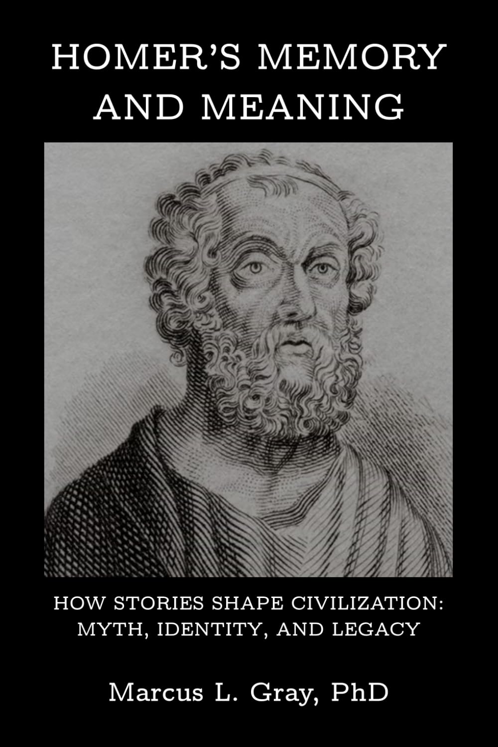 Homer’s Memory and Meaning: How Stories Shape Civilization: Myth, Identity, and Legacy