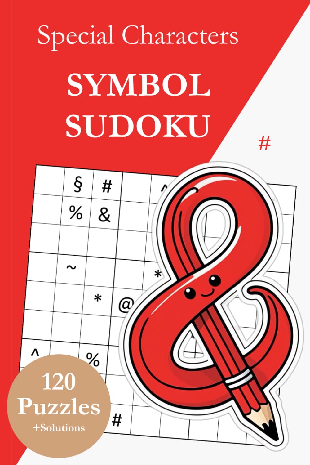 Symbol Sudoku Without Numbers – Special Characters: 120 Sudoku Puzzles from Easy to Very Hard with Solutions