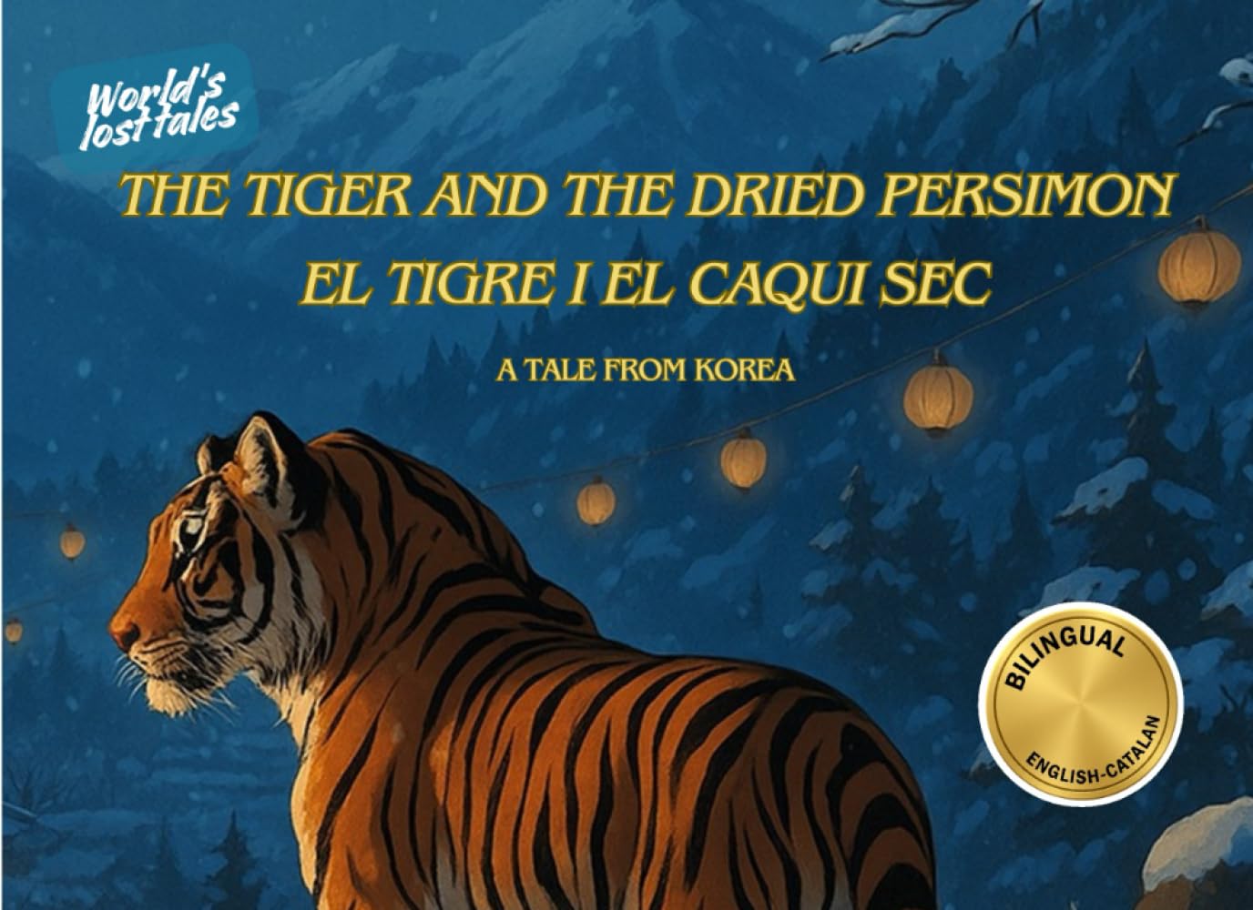 The Tiger and the Dried Persimmon / El tigre i el caqui sec: A Korean Folktale - Llibre Bilingüe (English - Catalan): Anglès - Català (World's lost tales -- Anglès-Català)