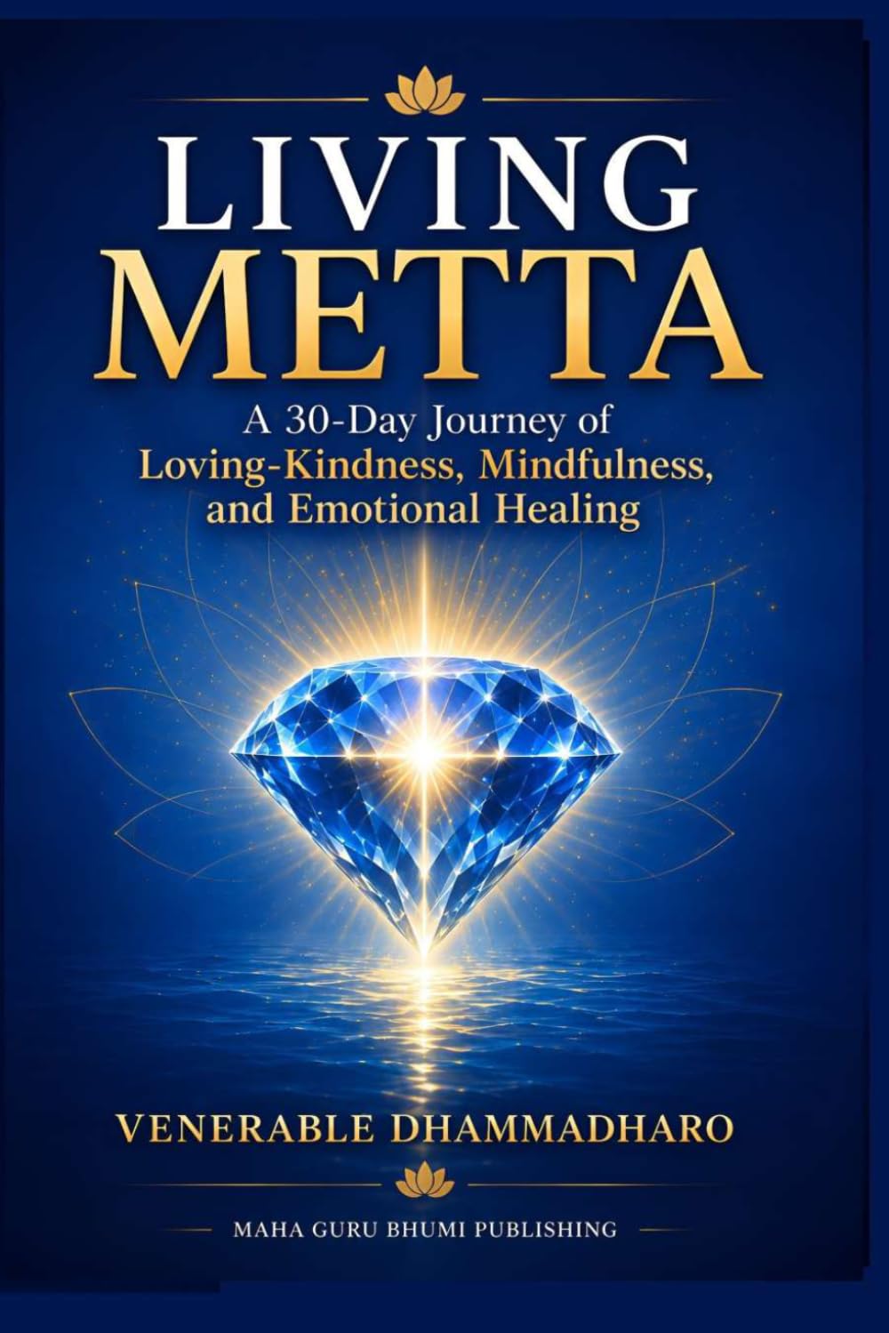 Living Metta: A 30-Day Journey of Loving-Kindness, Mindfulness, and Emotional Healing