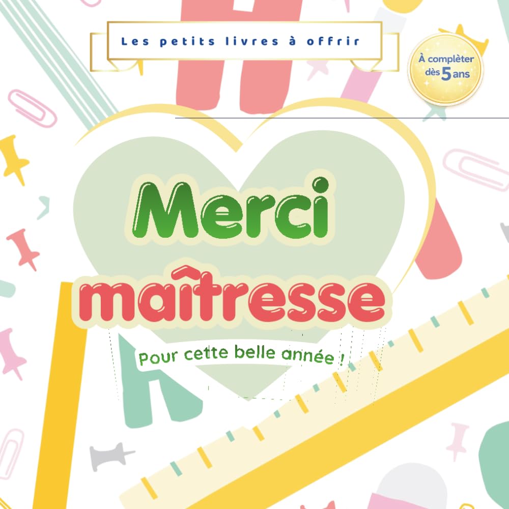 Merci Maîtresse pour cette belle année : Livre à compléter par un enfant dès 5 ans | Cadeau maîtresse personnalisé | Souvenir de fin d'année scolaire: ... souvenirs pour une maîtresse exceptionnelle