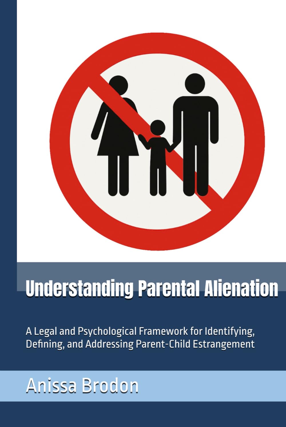 Understanding Parental Alienation: A Legal and Psychological Framework for Identifying, Defining, and Addressing Parent-Child Estrangement