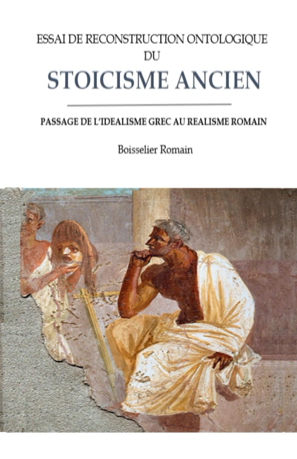 Essai de reconstruction ontologique du stoicisme ancien: Passage de l'idéalisme grec au réalisme romain