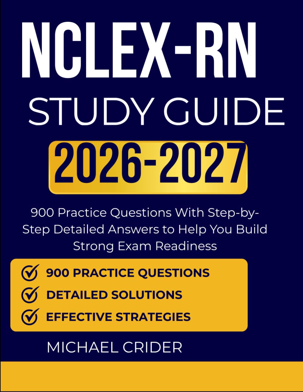 NCLEX-RN STUDY GUIDE 2026 2027: 900 Practice Questions With Step-by-Step Detailed Answers to Help You Build Strong Exam Readiness