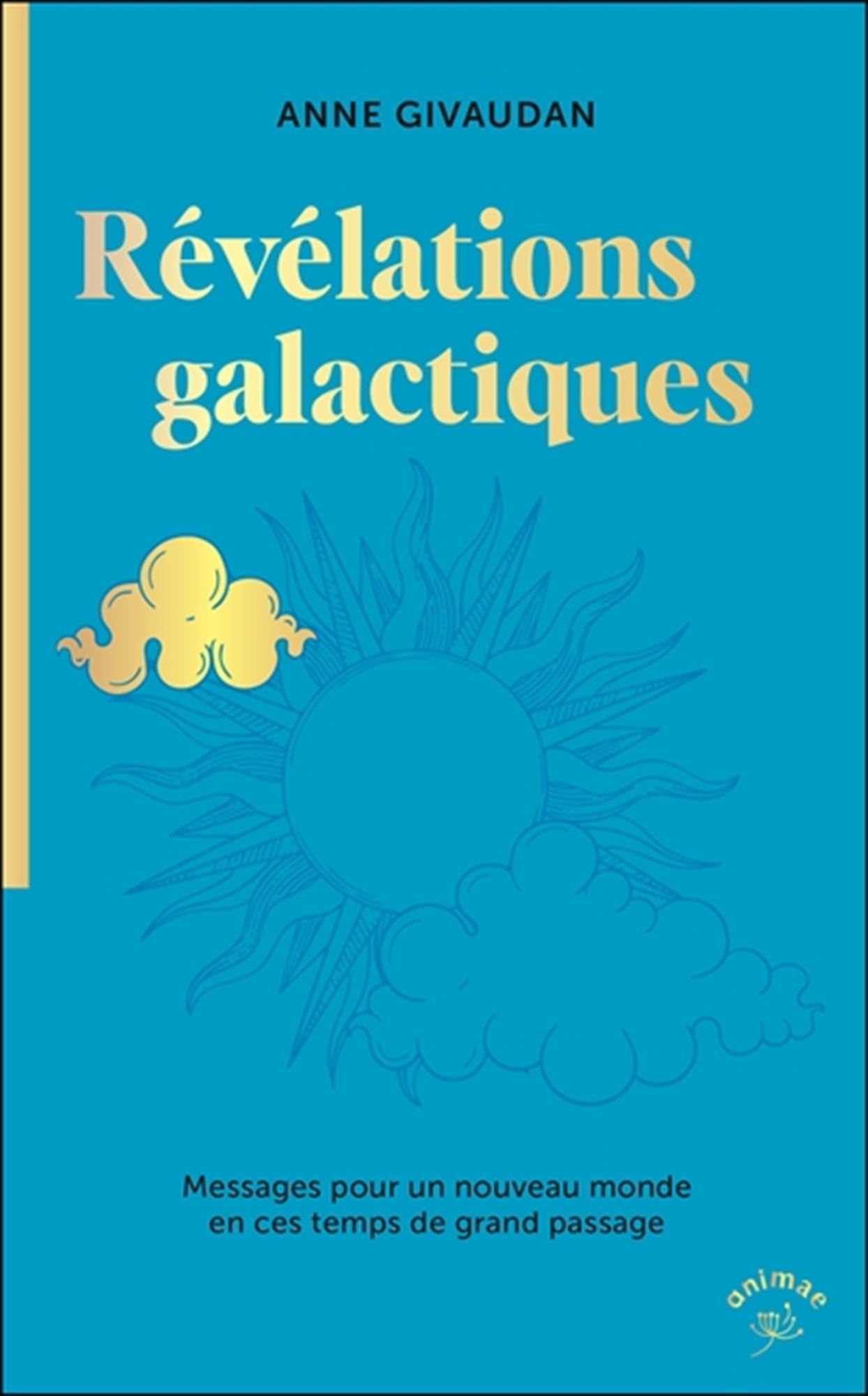 Révélations galactiques: Messages pour un nouveau monde en ces temps de grand passage