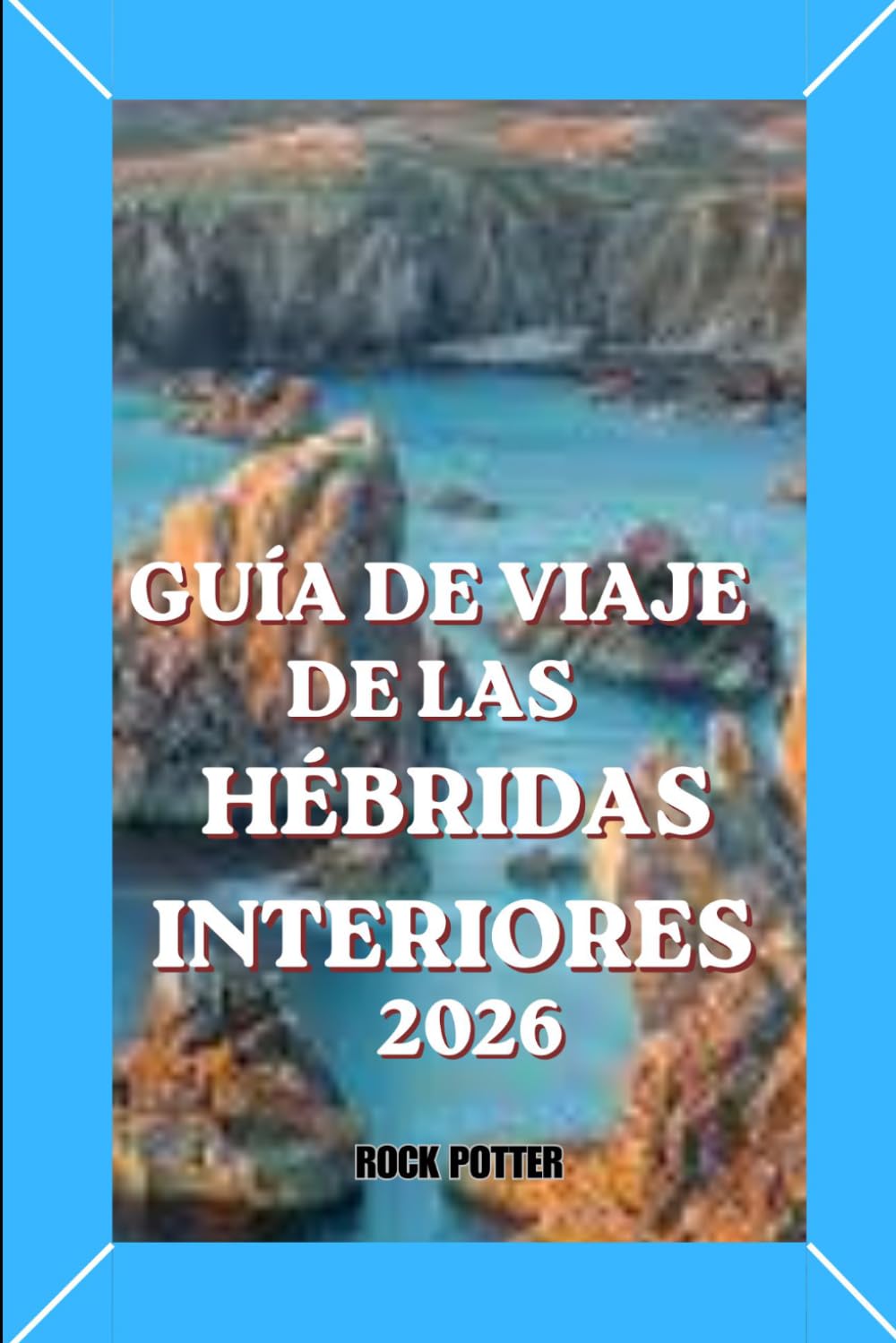 GUÍA DE VIAJE DE LAS HÉBRIDAS INTERIORES: Una guía completa para viajar a la isla con itinerarios, aventuras costeras, información cultural y consejos prácticos para planificar tu viaje.