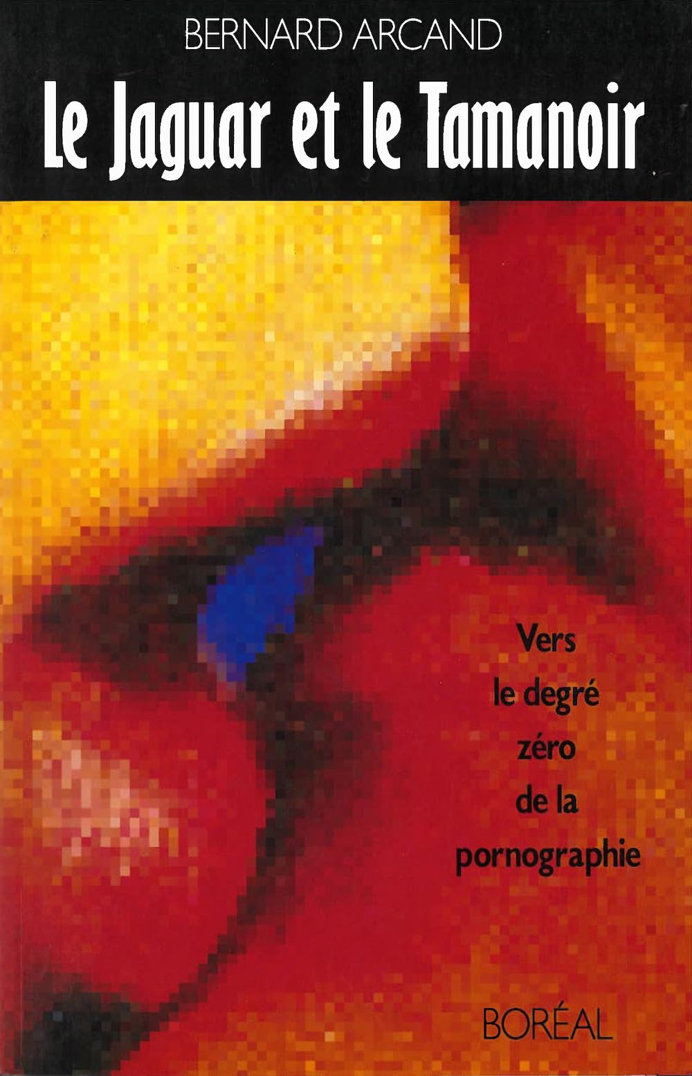 Jaguar et le Tamanoir: Vers le degré zéro de la pornographie [Paperback] Arcand, Bernard