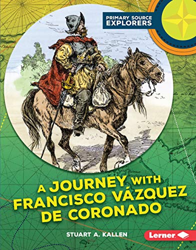 A Journey with Francisco Vázquez de Coronado (Primary Source Explorers) (English Edition)