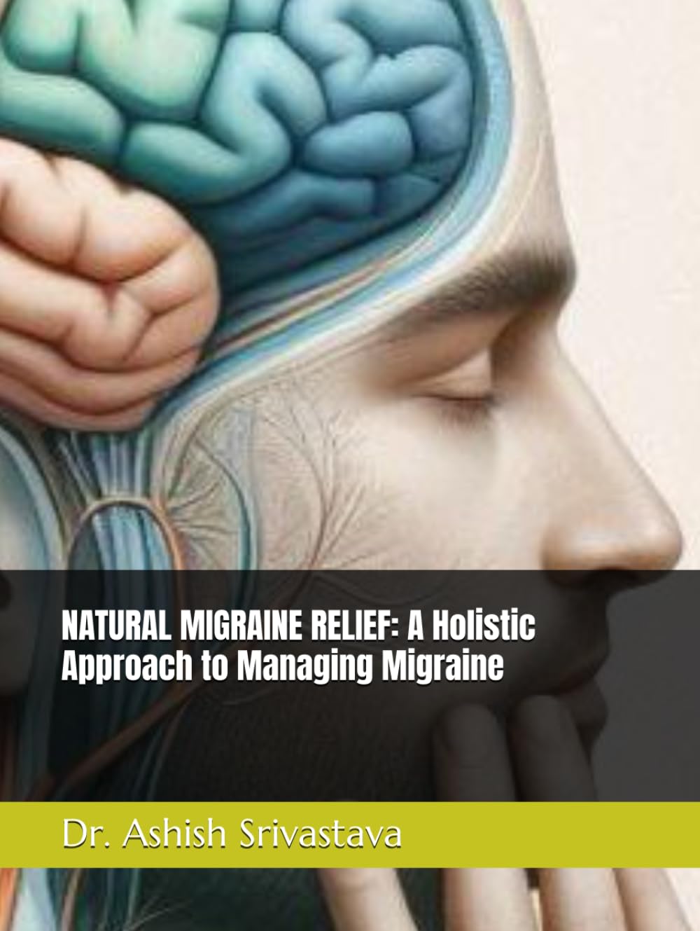 NATURAL MIGRAINE RELIEF: A Holistic Approach to Managing Migraine