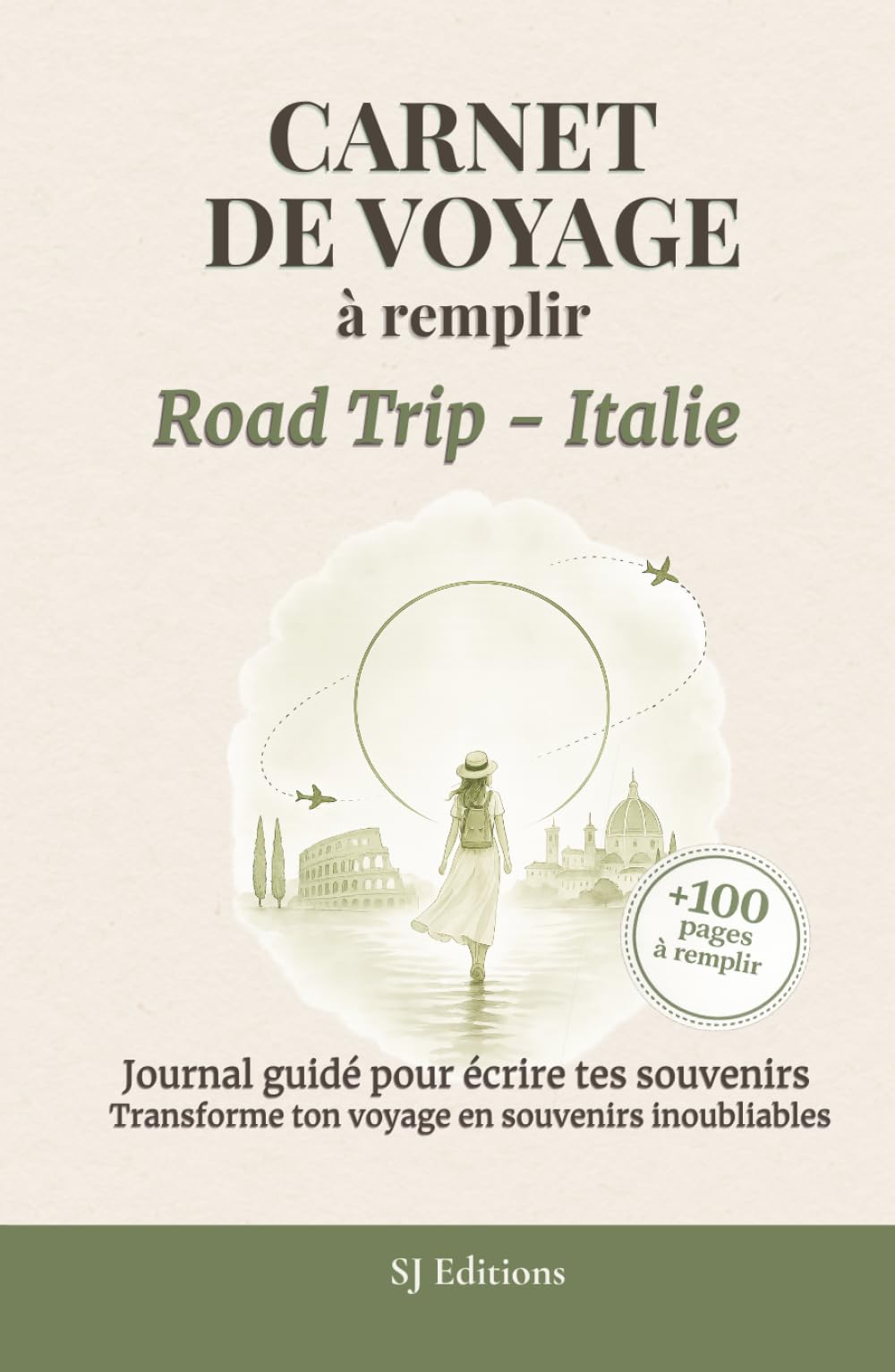 Carnet de Voyage à remplir - Road Trip - Italie: Journal de Voyage à remplir pour écrire ses souvenirs, capturer ses émotions et garder une trace de son aventure