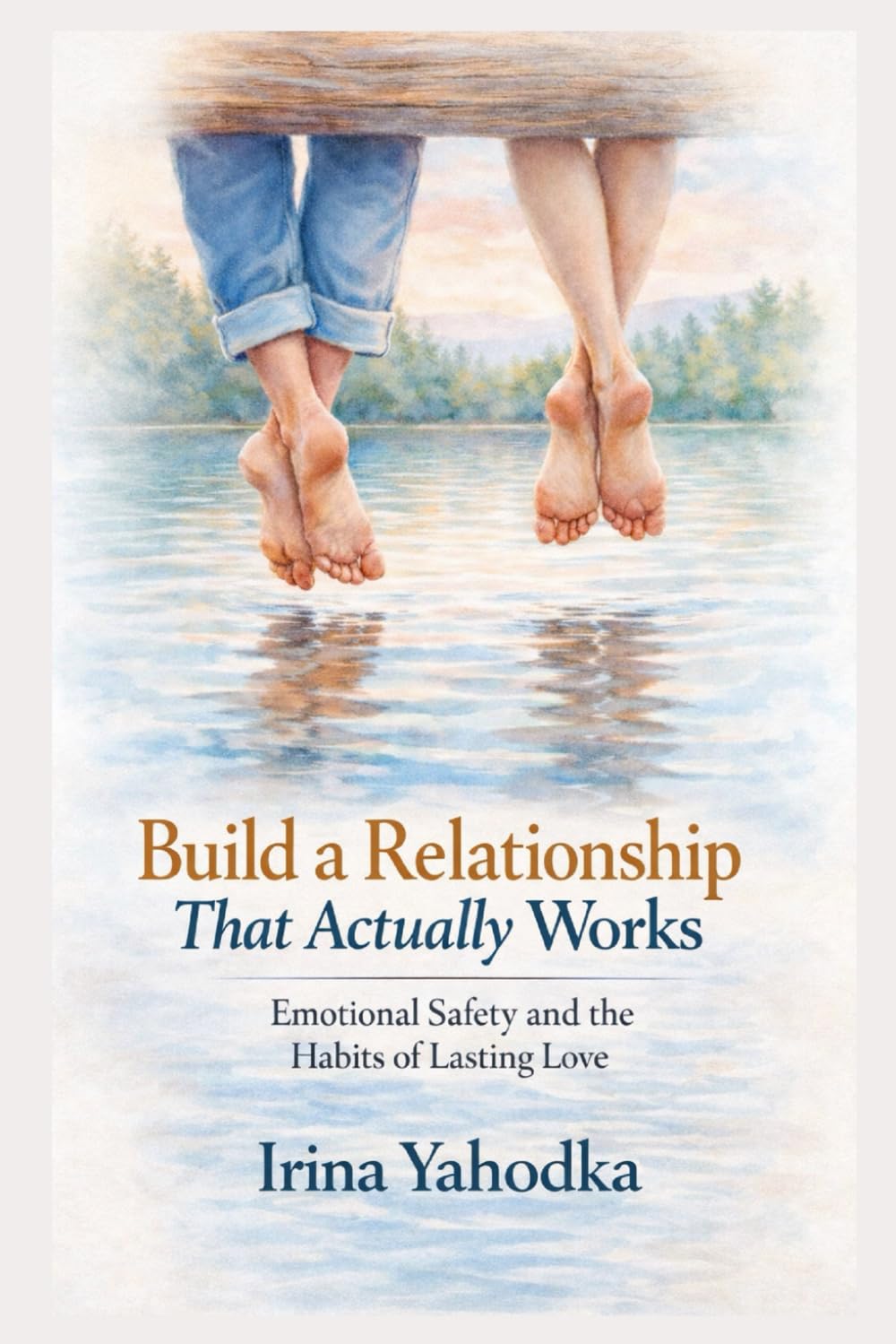 Build a Relationship That Actually Works: Emotional Safety and the Habits of Lasting Love (Magnetic Love Series)