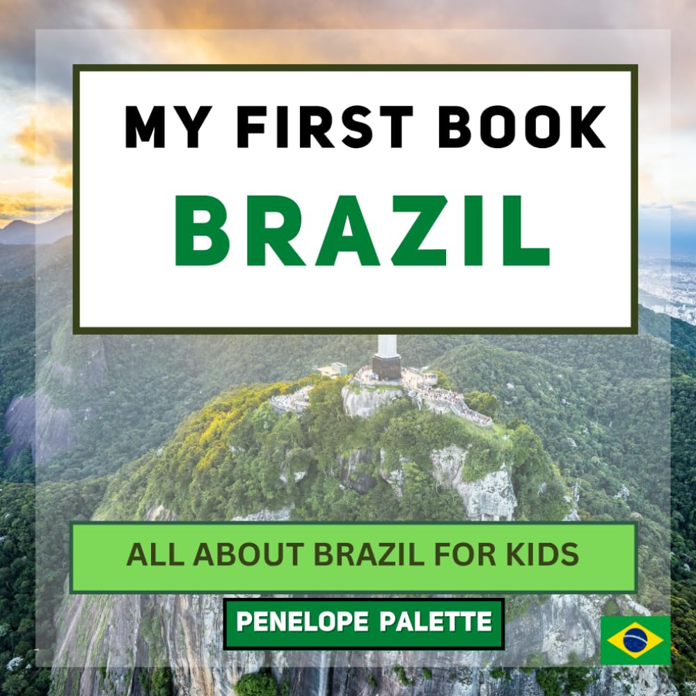 My First Book - Brazil: All About Brazil For Kids (My First Book - World Edition)