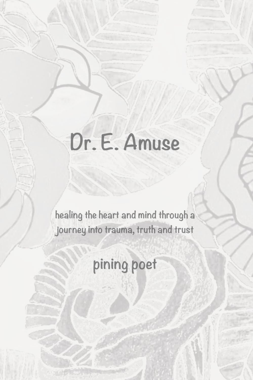 Dr. E. Amuse: healing the heart and mind through a journey into trauma, truth and trust