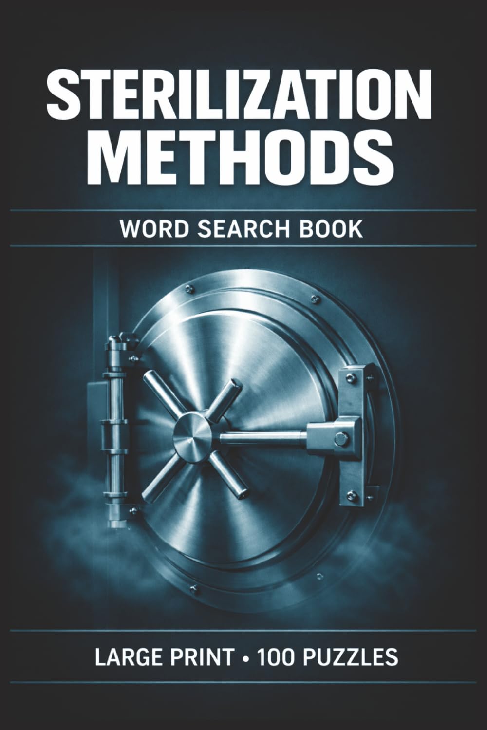 Sterilization Methods Word Search Book: Large Print Puzzle Collection with 100 Puzzles and 2000 Unique Words on Steam Sterilization, Ethylene Oxide, and Hydrogen Peroxide Vapor (SPD Series)