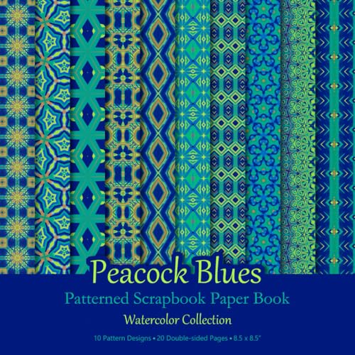Peacock Blues Patterned Scrapbook Paper Book: Blue, Teal And Green Geometric Watercolor Patterns For Scrapbooking, Junk Journaling And Papercraft Projects