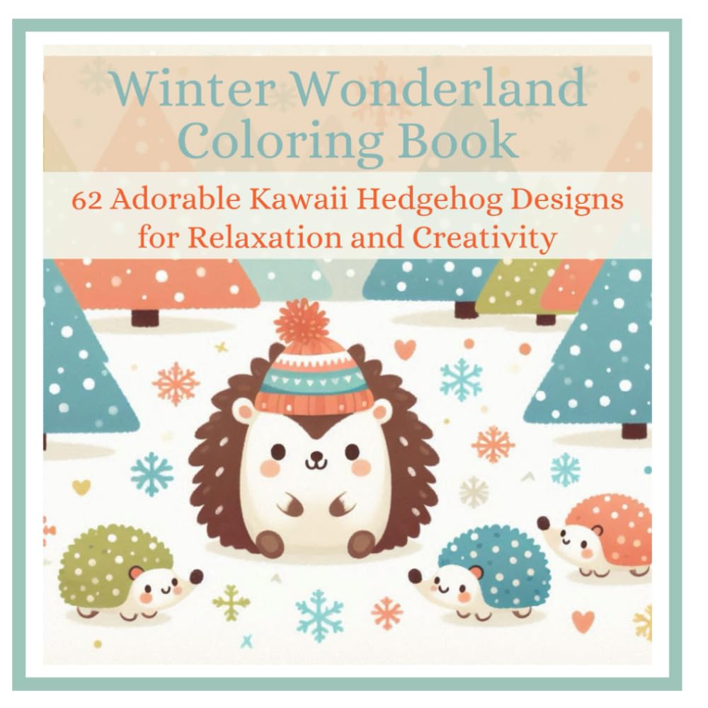 Winter Wonderland Coloring Book: 62 Adorable Kawaii Hedgehog Designs for Relaxation and Creativity