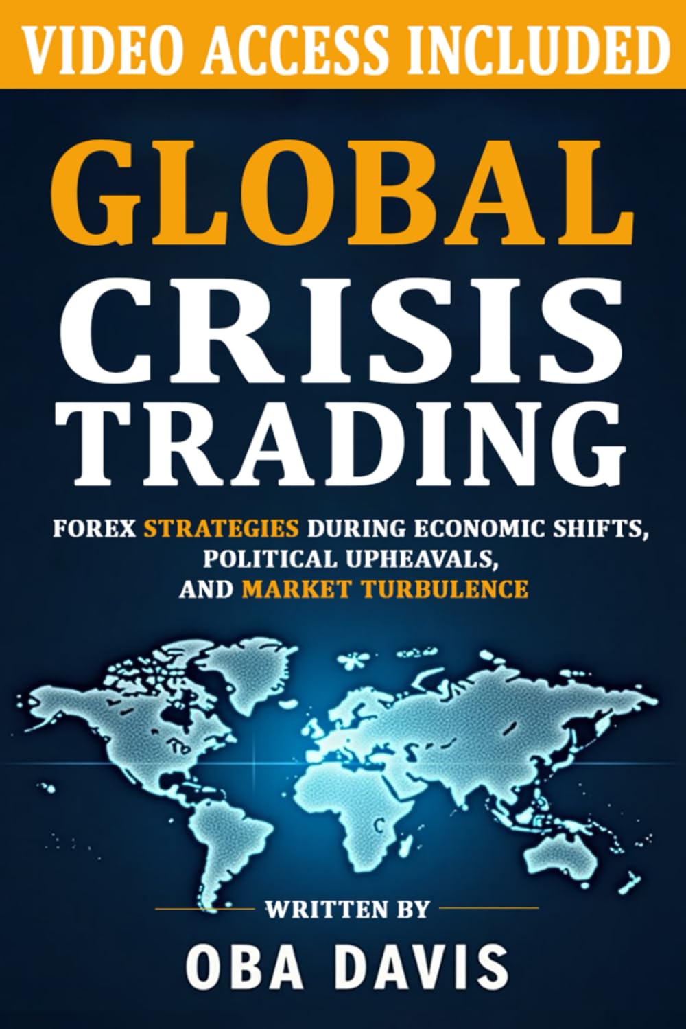 Global Crisis Trading: Forex Strategies During Economic Shifts, Political Upheavals, and Market Turbulence (ELITE FOREX TRADING STRATEGIES)