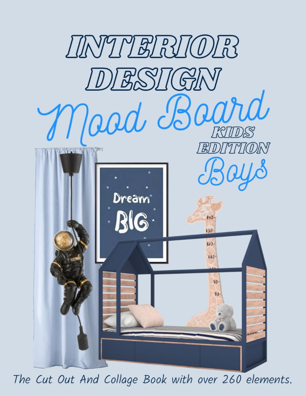 Interior Design Mood Board Kids Edition: Boys: The Cut Out And Collage Book with over 260 elements. (Interior Design Planning)