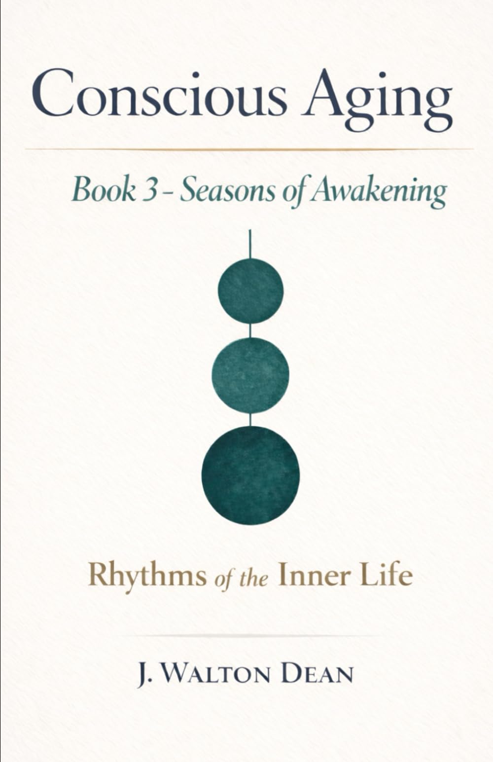 Conscious Aging Book 3 - Seasons of Awakening: Rhythms of the Inner Life (The Conscious Aging Series)