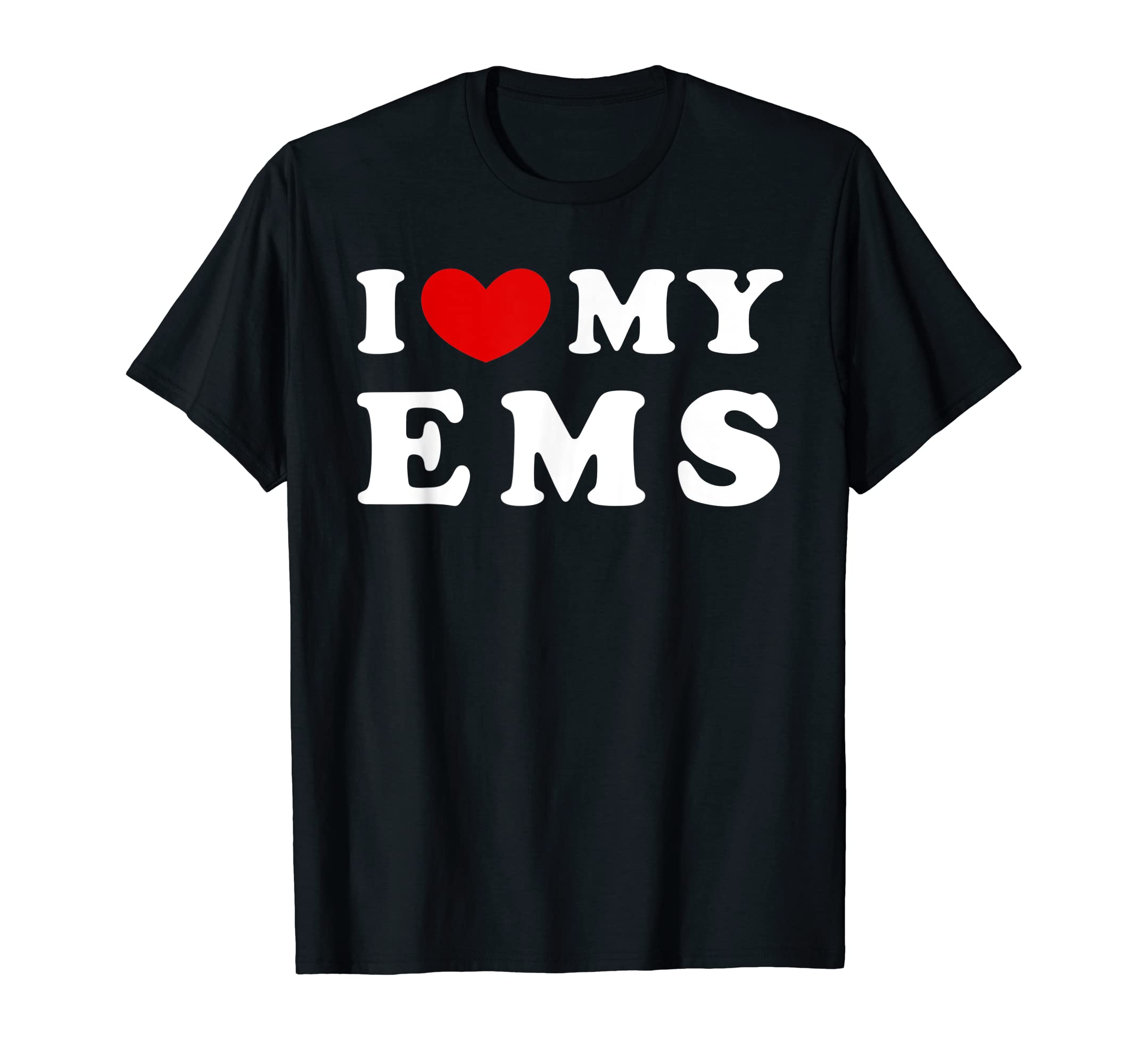 Emergency Medical Service Gift & EMS LoverI Love My EMS, I Heart My EMS T-Shirt