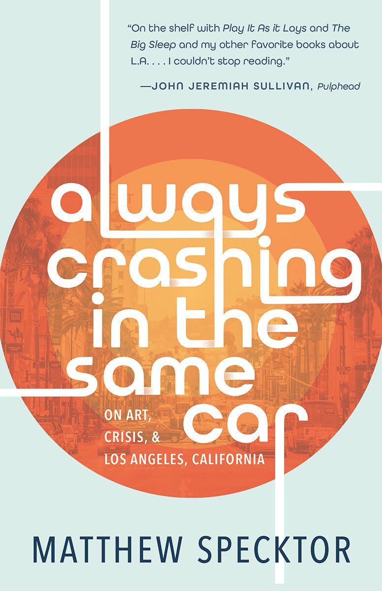 Buy ALWAYS CRASHING IN THE SAME CAR: On Art, Crisis & Los Angeles, California — BookShops.in