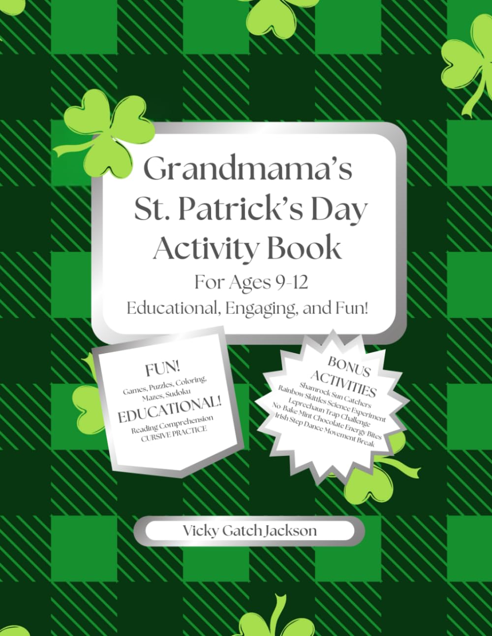 Grandmama's St. Patrick's Day Activity Book for Ages 9-12 Educational, engaging, and fun!: Games, Puzzles, Coloring, Educational Articles with Reading ... and CURSIVE PRACTICE! BONUS ACTIVITIES!