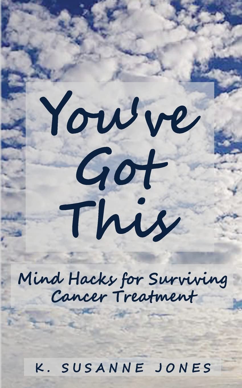 You've Got This: Mind Hacks for Surviving Cancer Treatment