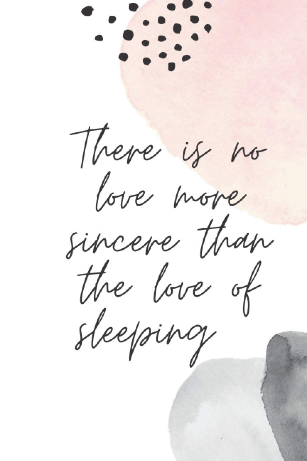 There is no love more sincere than the love of sleeping: Lined Pages Journal And Diary For Sleeping lovers notebook 120 Pages("6 x 9")