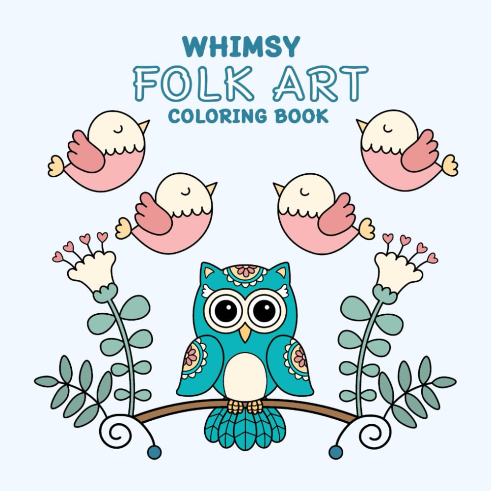WHIMSY FOLK ART COLORING BOOK: 50 Cute Whimsical Folk Art Coloring Pages for All Ages