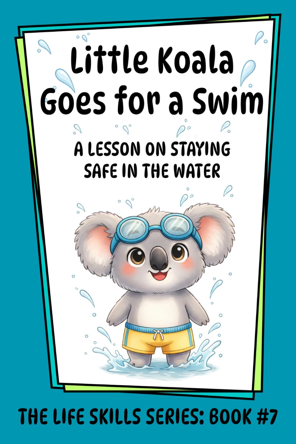 Little Koala Goes for a Swim: A Lesson on Staying Safe in the Water (Little Koala Life Skills Series)