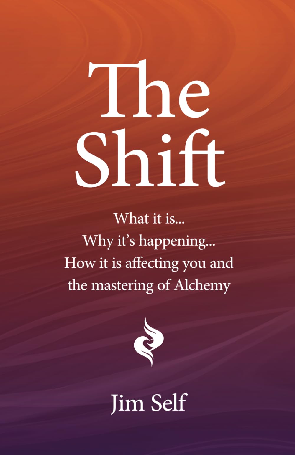 The Shift: What it is... Why it's happening... How it's going to affect you and the mastering of Alchemy