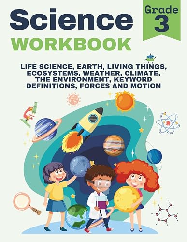 3rd Grade Science Workbook: Grade 3 Life Science, Ecosystems, Earth, Living Things, Weather, Climate, Nature, The Environment, Forces and Motion, Fun Activities & Encouraging Words for Kids