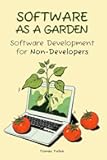 Software as a Garden: Software Development for Non-Developers