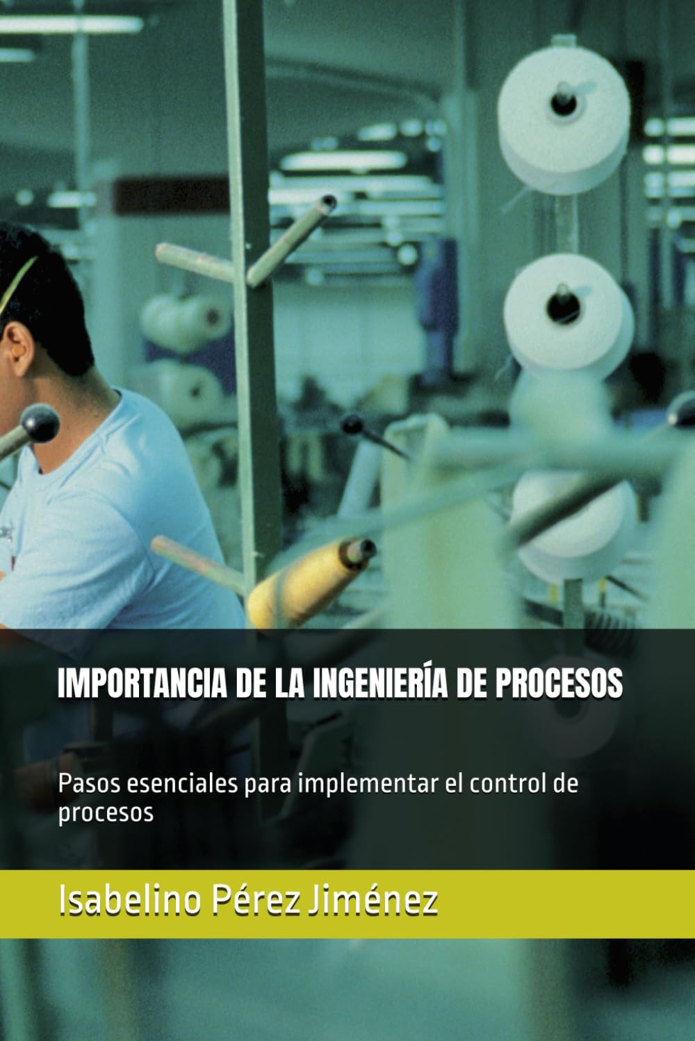 IMPORTANCIA DE LA INGENIERÍA DE PROCESOS: Pasos esenciales para implementar el control de procesos