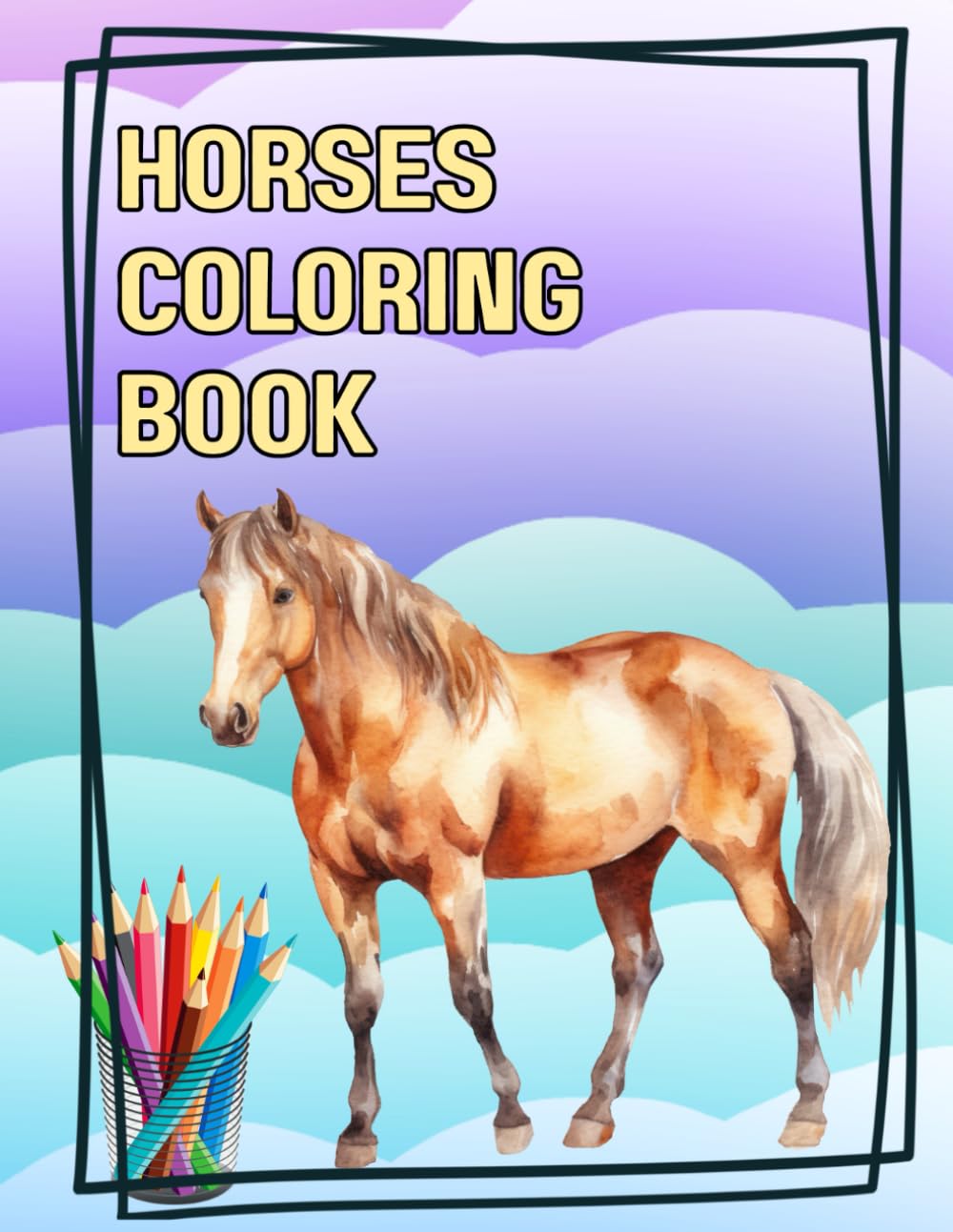 Horses Colouring Book: for everyone who loves horses (Ages 6–12 or All Ages)