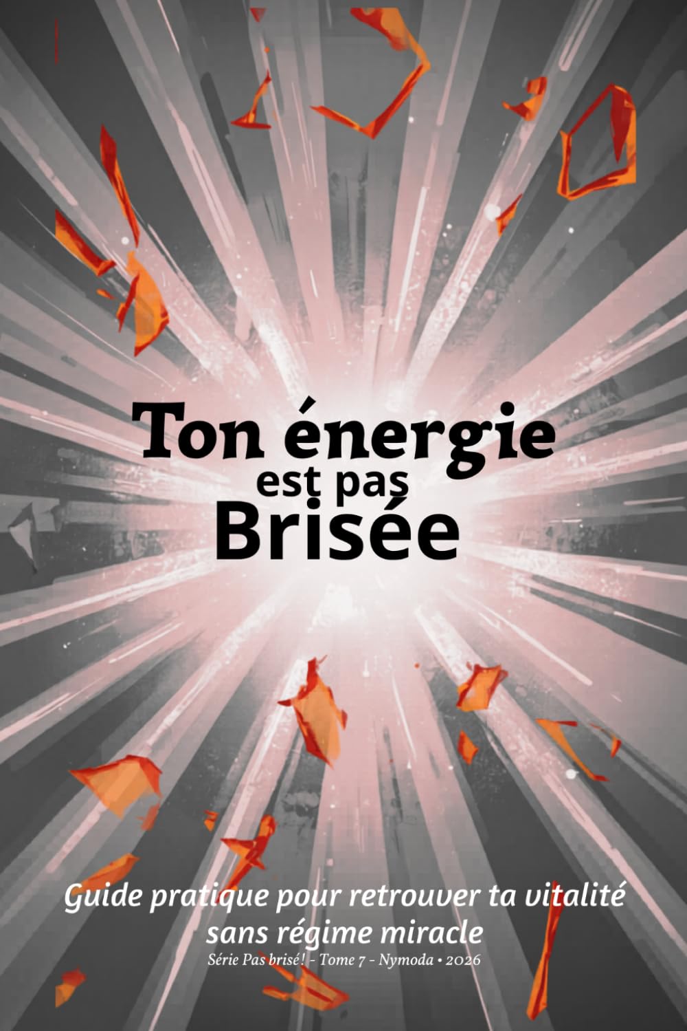 Ton énergie est pas brisée: Guide pratique pour retrouver ta vitalité sans régime miracle